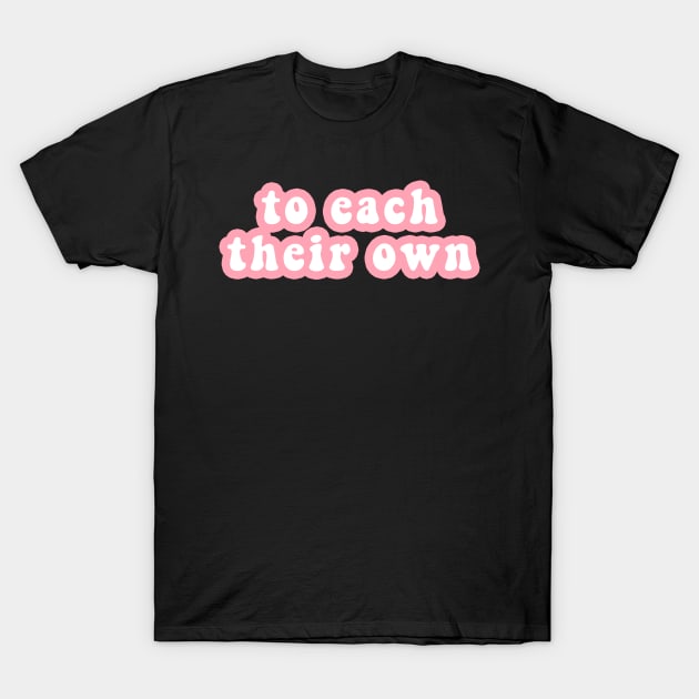 To Each Their Own T-Shirt by CityNoir